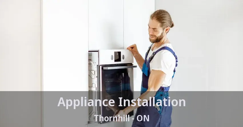 Appliance Installation Thornhill - ON