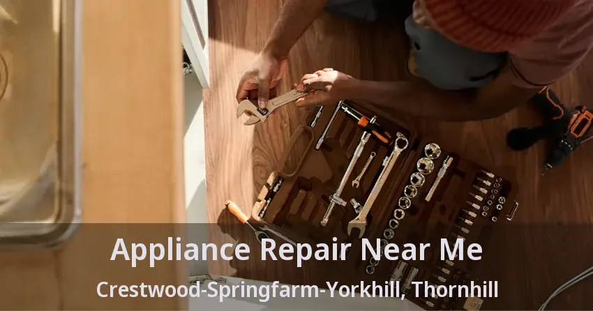 Appliance Repair Near Me Crestwood-Springfarm-Yorkhill, Thornhill - ON