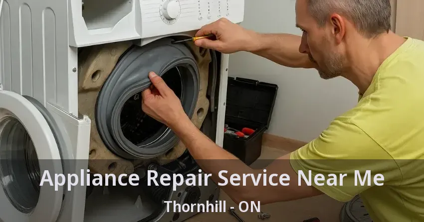 Appliance Repair Service Near Me Thornhill - ON