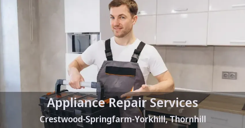 Appliance Repair Services Crestwood-Springfarm-Yorkhill, Thornhill - ON