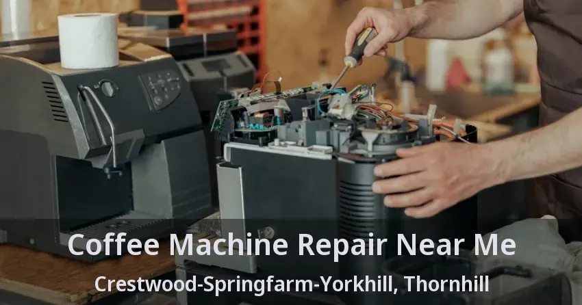 Coffee Machine Repair Near Me Crestwood-Springfarm-Yorkhill, Thornhill - ON
