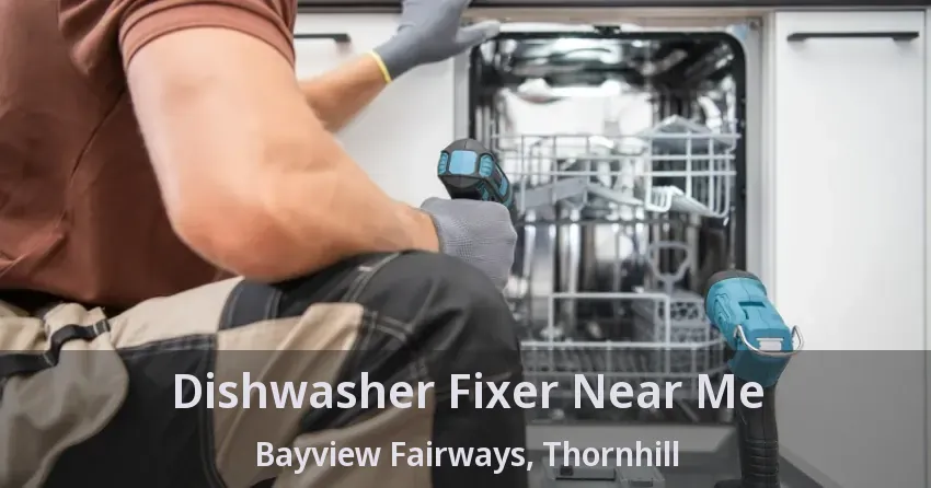 Dishwasher Fixer Near Me Bayview Fairways, Thornhill - ON