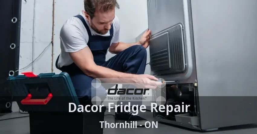 Dacor Fridge Repair Thornhill - ON