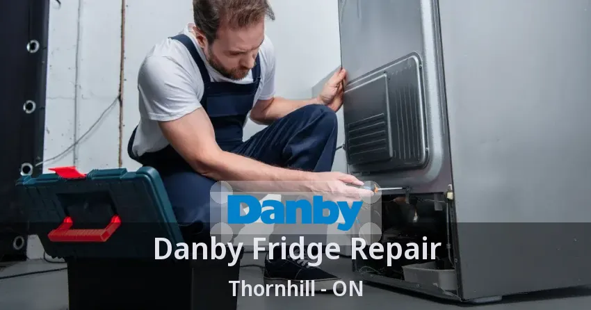 Danby Fridge Repair Thornhill - ON