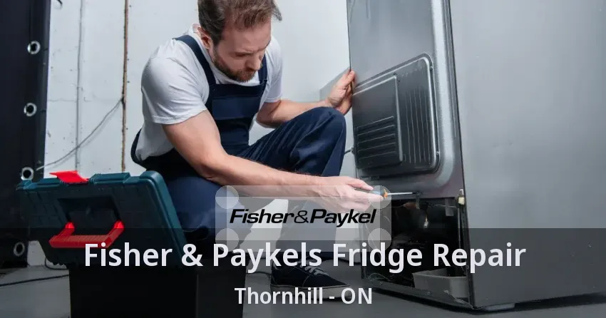 Fisher & Paykels Fridge Repair Thornhill - ON