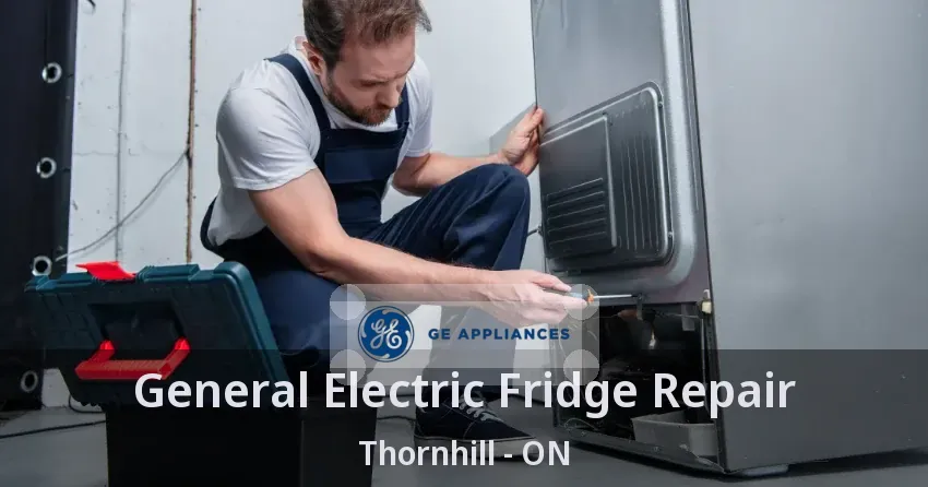 General Electric Fridge Repair Thornhill - ON