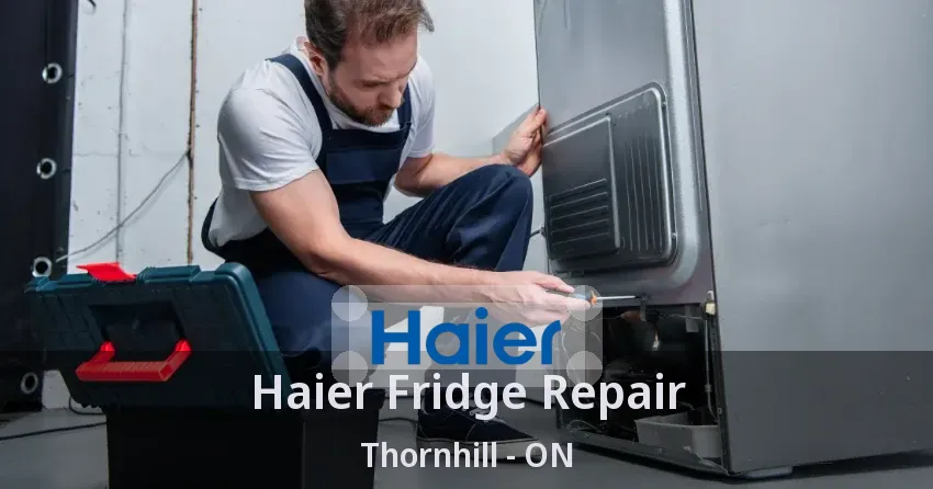 Haier Fridge Repair Thornhill - ON