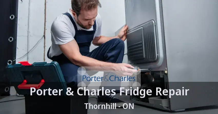 Porter & Charles Fridge Repair Thornhill - ON