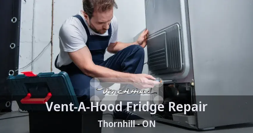 Vent-A-Hood Fridge Repair Thornhill - ON