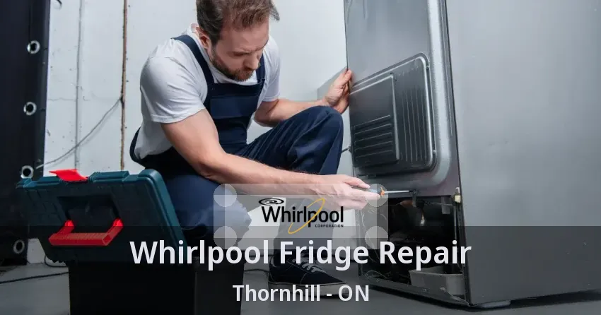 Whirlpool Fridge Repair Thornhill - ON