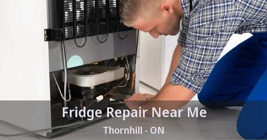 Fridge Repair Near Me Thornhill - ON