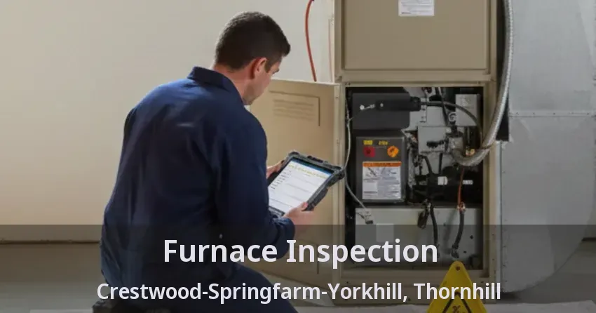 Furnace Inspection Crestwood-Springfarm-Yorkhill, Thornhill - ON