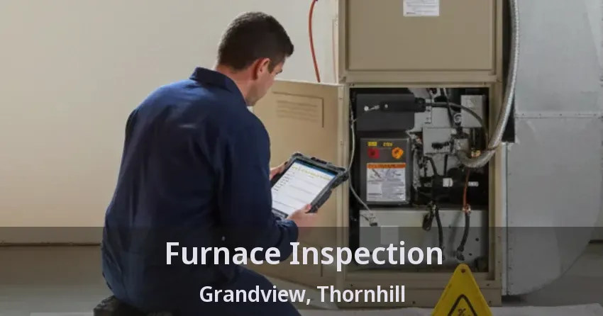 Furnace Inspection Grandview, Thornhill - ON