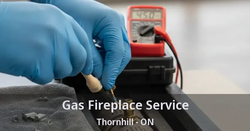 Gas Fireplace Service Thornhill - ON
