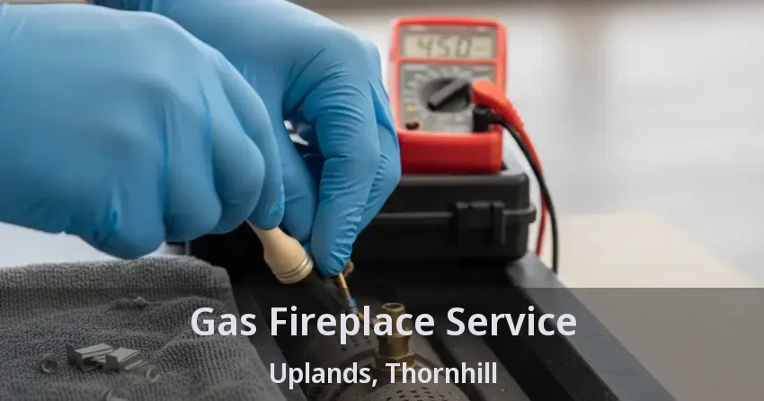 Gas Fireplace Service Uplands, Thornhill - ON