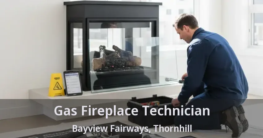Gas Fireplace Technician Bayview Fairways, Thornhill - ON