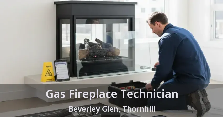 Gas Fireplace Technician Beverley Glen, Thornhill - ON