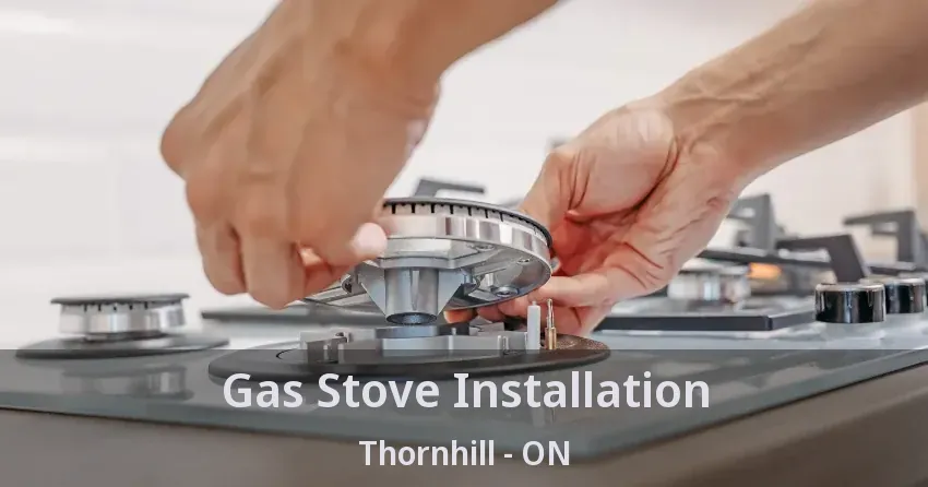Gas Stove Installation Thornhill - ON