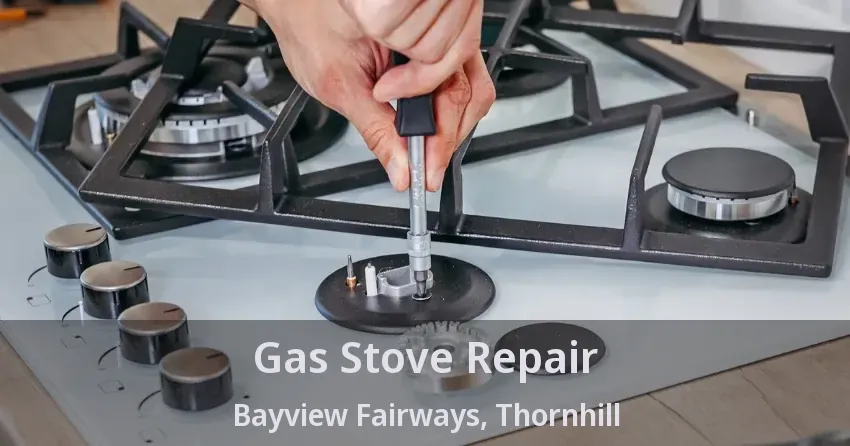 Gas Stove Repair Bayview Fairways, Thornhill - ON