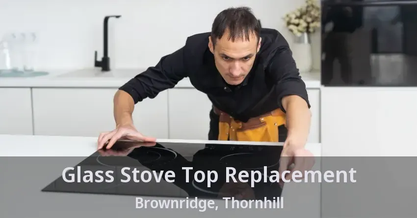 Glass Stove Top Replacement Brownridge, Thornhill - ON