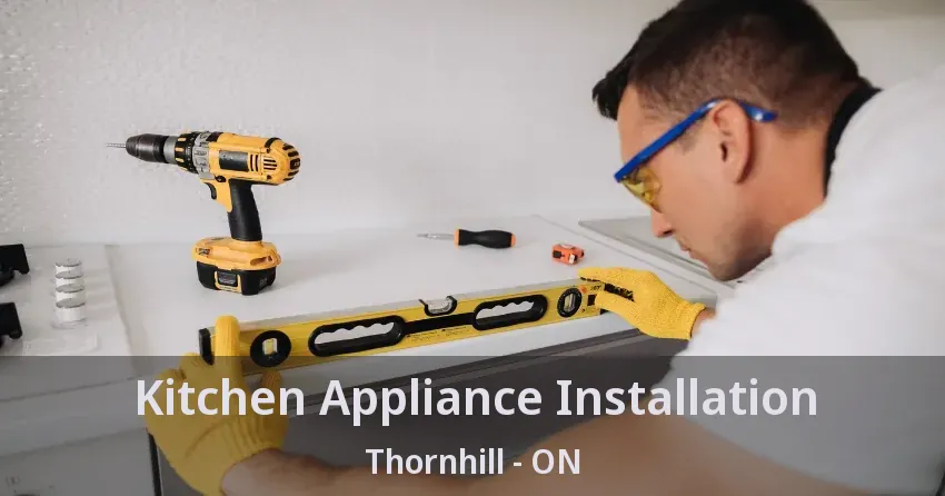 Kitchen Appliance Installation Thornhill - ON