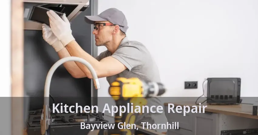 Kitchen Appliance Repair Bayview Glen, Thornhill - ON