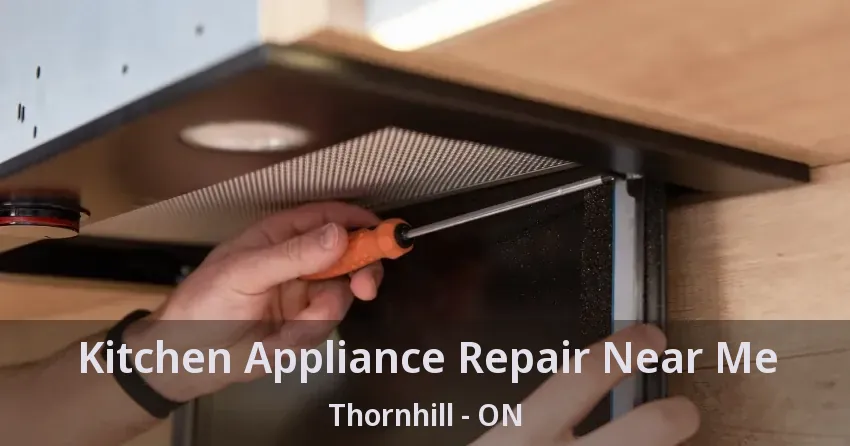 Kitchen Appliance Repair Near Me Thornhill - ON