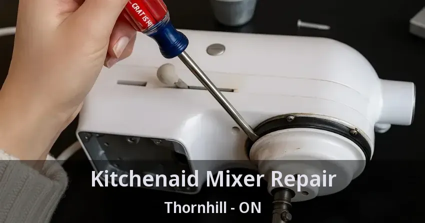 Kitchenaid Mixer Repair Thornhill - ON