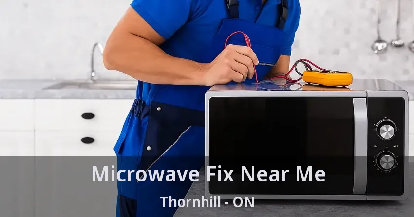 Microwave Fix Near Me Thornhill - ON