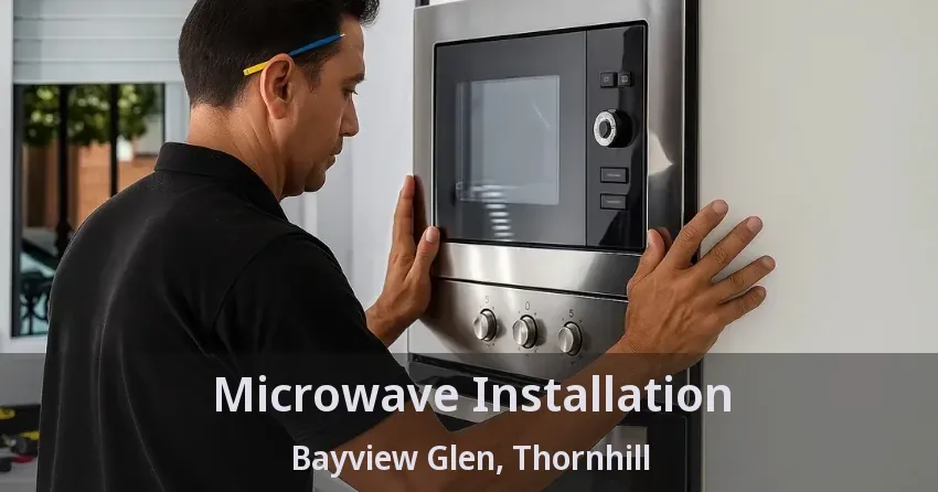 Microwave Installation Bayview Glen, Thornhill - ON