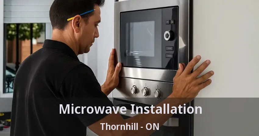 Microwave Installation Thornhill - ON