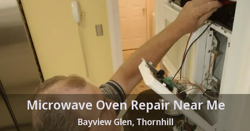 Microwave Oven Repair Near Me Bayview Glen, Thornhill - ON