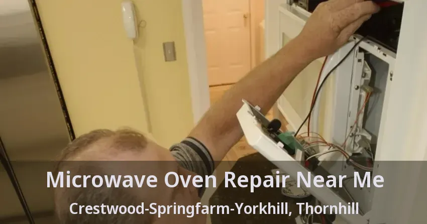 Microwave Oven Repair Near Me Crestwood-Springfarm-Yorkhill, Thornhill - ON