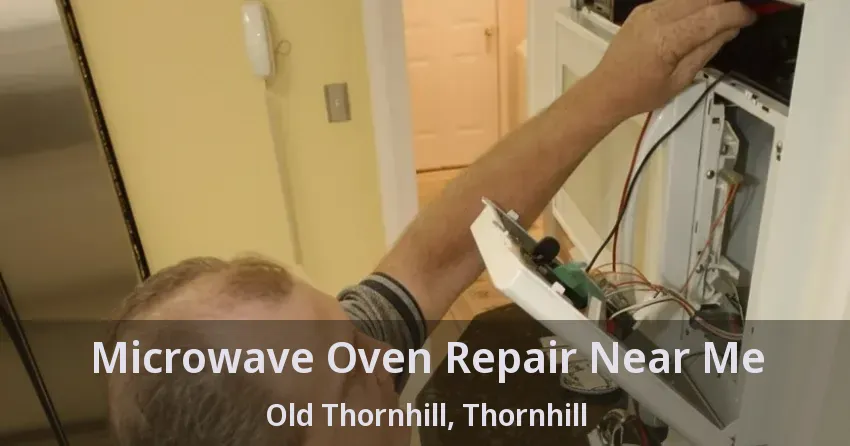 Microwave Oven Repair Near Me Old Thornhill, Thornhill - ON