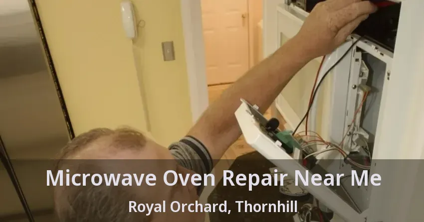 Microwave Oven Repair Near Me Royal Orchard, Thornhill - ON