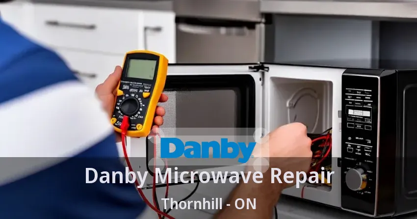 Danby Microwave Repair Thornhill - ON