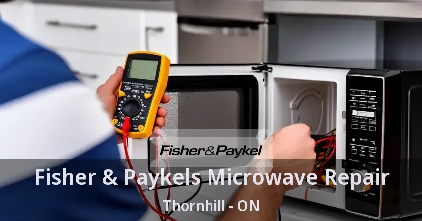 Fisher & Paykels Microwave Repair Thornhill - ON