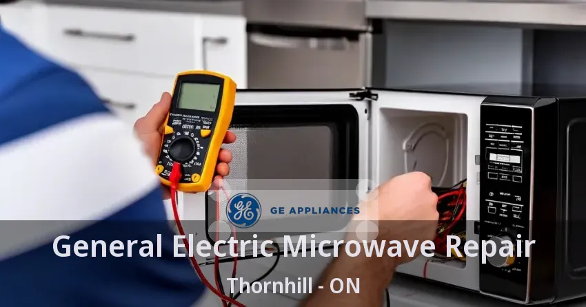 General Electric Microwave Repair Thornhill - ON