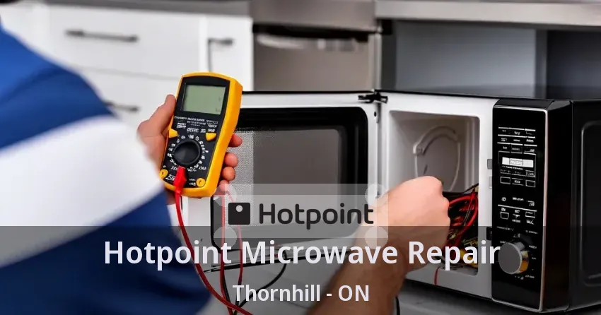 Hotpoint Microwave Repair Thornhill - ON