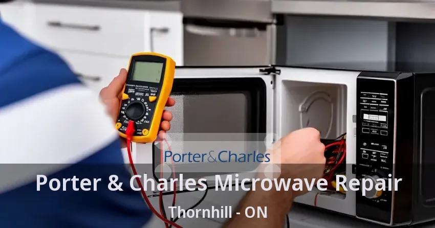 Porter & Charles Microwave Repair Thornhill - ON