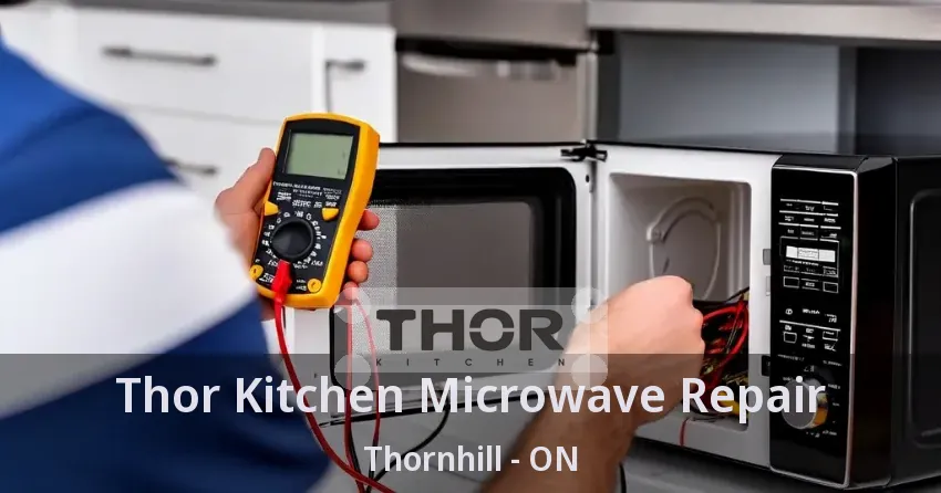 Thor Kitchen Microwave Repair Thornhill - ON