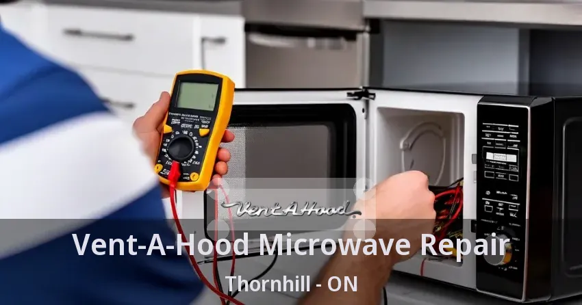 Vent-A-Hood Microwave Repair Thornhill - ON