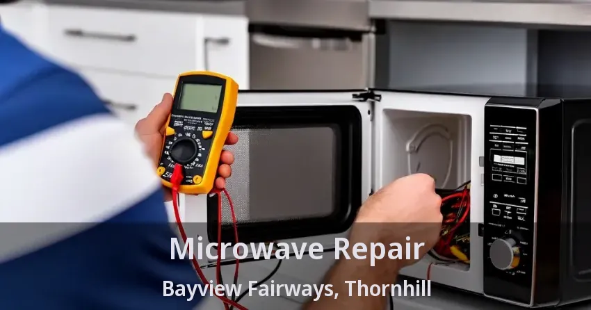 Microwave Repair Bayview Fairways, Thornhill - ON