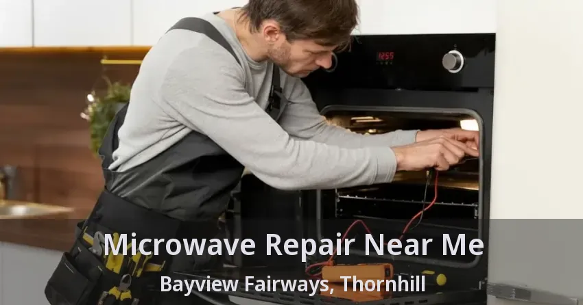 Microwave Repair Near Me Bayview Fairways, Thornhill - ON