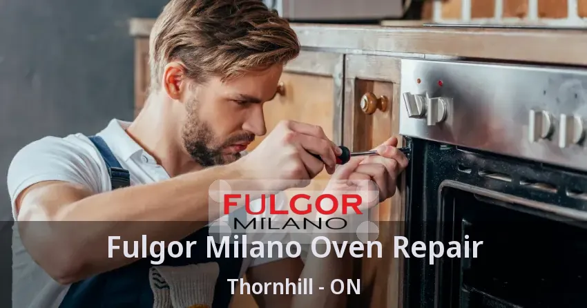 Fulgor Milano Oven Repair Thornhill - ON