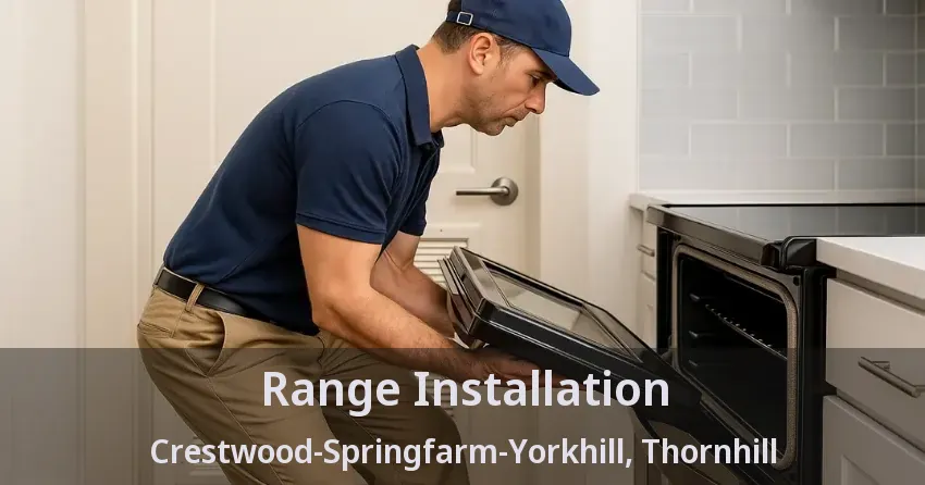Range Installation Crestwood-Springfarm-Yorkhill, Thornhill - ON