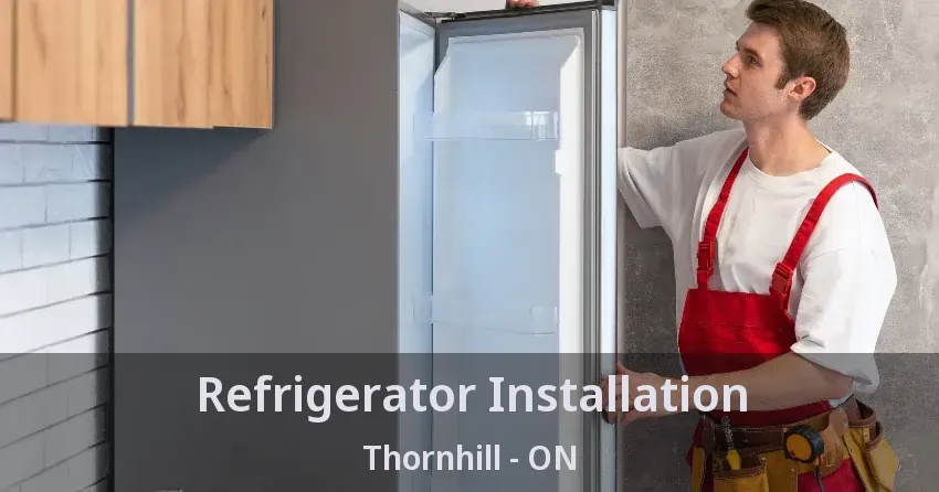 Refrigerator Installation Thornhill - ON