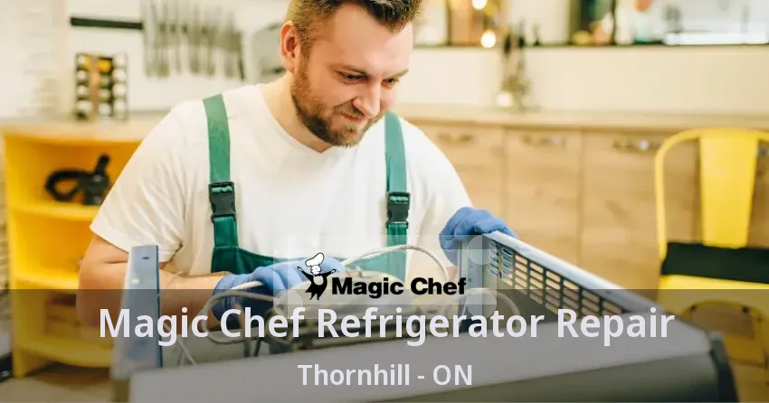Magic Chef Refrigerator Repair Thornhill - ON