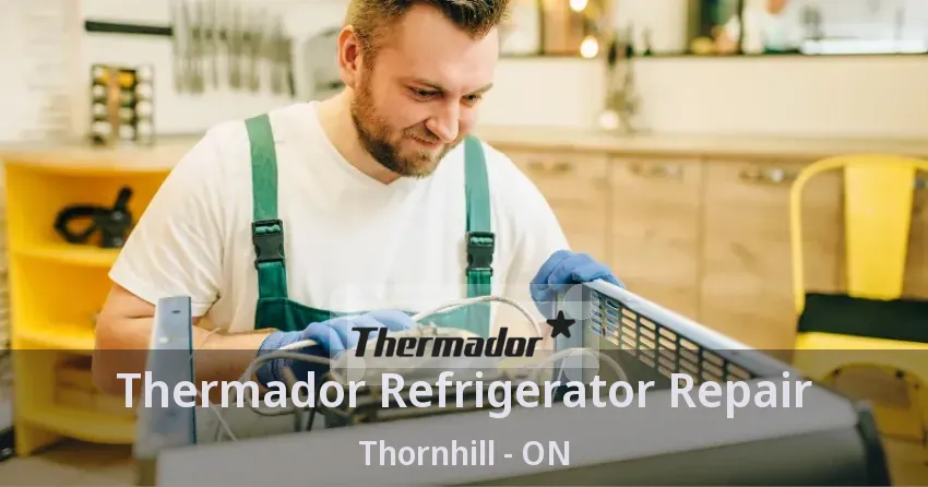 Thermador Refrigerator Repair Thornhill - ON