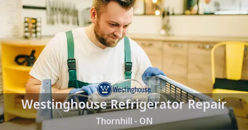 Westinghouse Refrigerator Repair Thornhill - ON